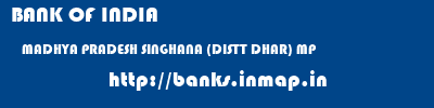 BANK OF INDIA  MADHYA PRADESH SINGHANA (DISTT DHAR) MP    banks information 